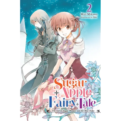 Sugar Apple Fairy Tale, Vol. 2 (Light Novel): The Silver Sugar Master and the Blue Duke Volume 2