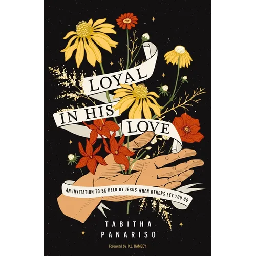Loyal in His Love: An Invitation to Be Held by Jesus When Others Let You Go
