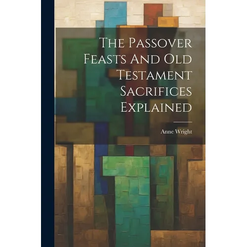 The Passover Feasts And Old Testament Sacrifices Explained