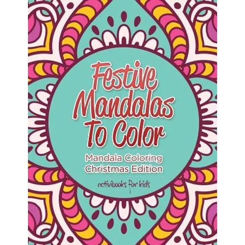 Festive Mandalas To Color: Mandala Coloring Christmas Edition