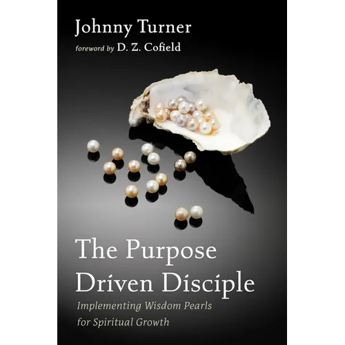 The Purpose Driven Disciple: Implementing Wisdom Pearls for Spiritual Growth
