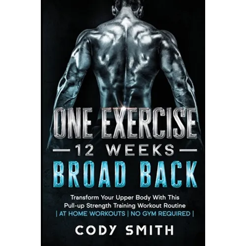 8 Weeks to 30 Consecutive Pull-Ups: Build Your Upper Body Working Your Upper Back, Shoulders, and Biceps at Home Workouts No Gym Required