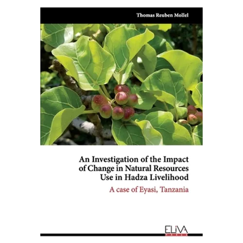 An Investigation of the Impact of Change in Natural Resources Use in Hadza Livelihood: A case of Eyasi, Tanzania
