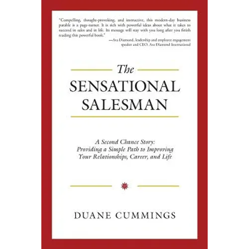 The Sensational Salesman: A Second Chance Story: Providing a Simple Path to Improving Your Relationships, Career, and Life