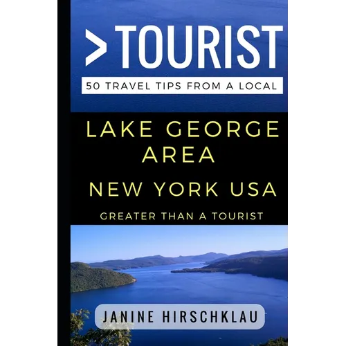 Greater Than a Tourist - Lake George Area New York USA: 50 Travel Tips from a Local