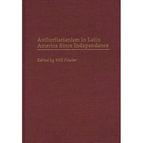 Authoritarianism in Latin America Since Independence
