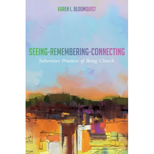 Seeing-Remembering-Connecting: Subversive Practices of Being Church