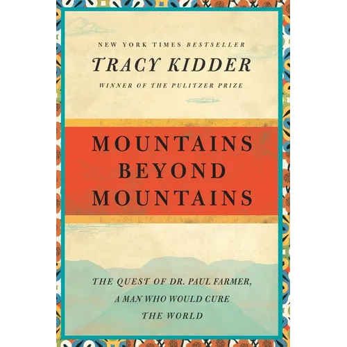 Mountains Beyond Mountains: The Quest of Dr. Paul Farmer, a Man Who Would Cure the World