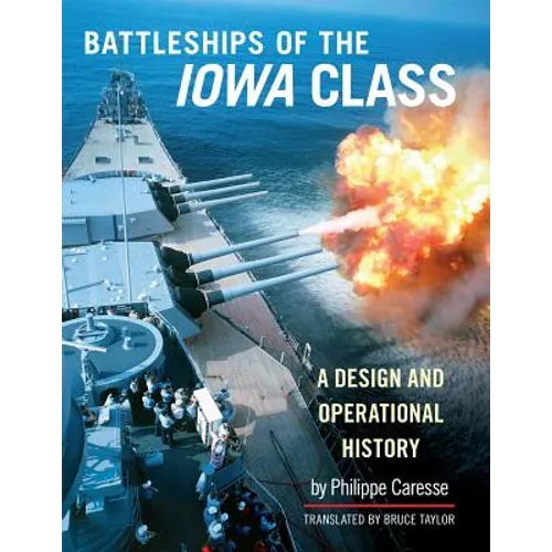 The Battleships of Iowa Class: A Design and Operational History