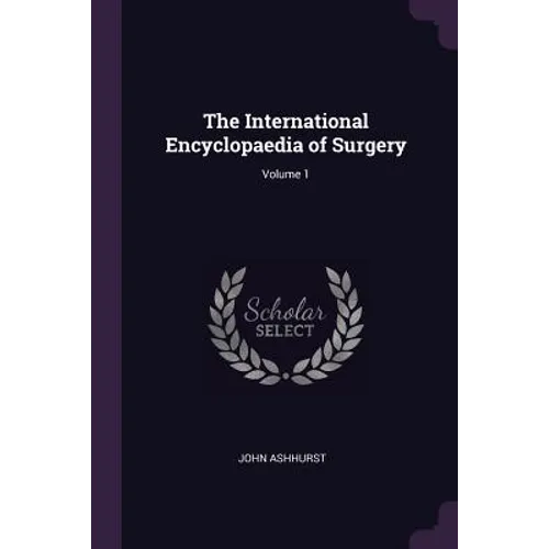 The International Encyclopaedia of Surgery; Volume 1