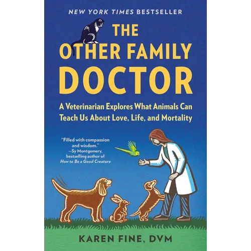 The Other Family Doctor: A Veterinarian Explores What Animals Can Teach Us about Love, Life, and Mortality