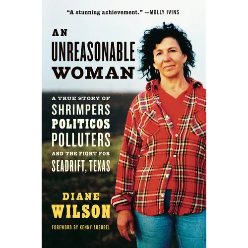 An Unreasonable Woman (Reissue): A True Story of Shrimpers, Politicos, Polluters, and the Fight for Seadrift, Texas