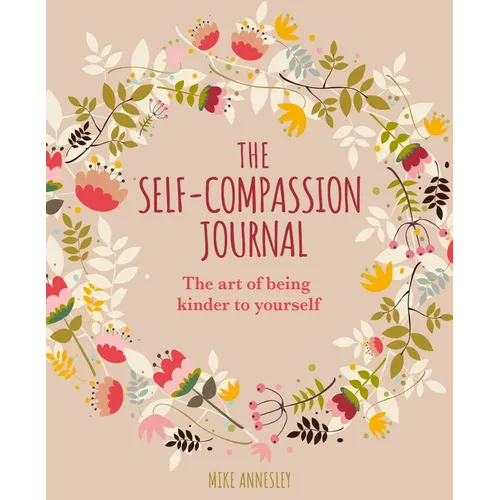 The Self-Compassion Journal: The Art of Being Kinder to Yourself