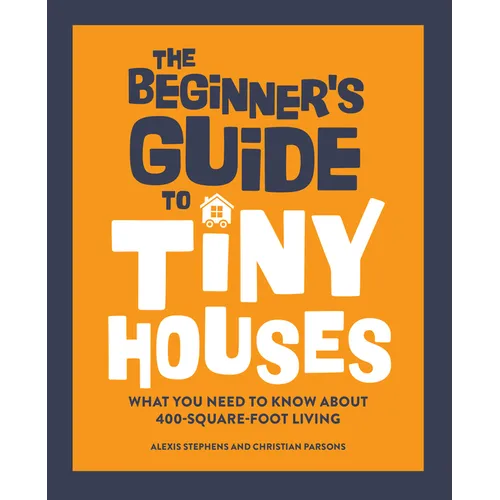 The Beginner's Guide to Tiny Houses: What You Need to Know about 400-Square-Foot Living