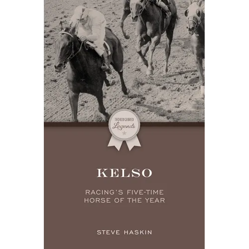 Kelso: Racing's Five-Time Horse of the Year