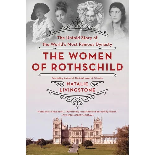 The Women of Rothschild: The Untold Story of the World's Most Famous Dynasty