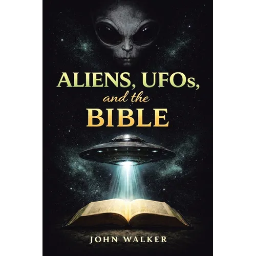 Aliens, UFOs, and the Bible