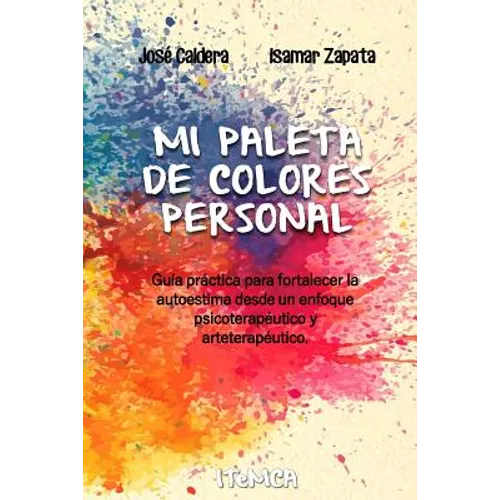 Mi Paleta de Colores Personal: Guía práctica para fortalecer la autoestima desde un enfoque psicoterapéutico y arteterapéutico
