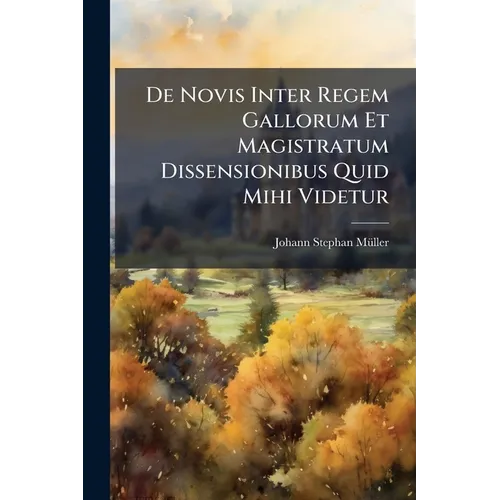 De Novis Inter Regem Gallorum Et Magistratum Dissensionibus Quid Mihi Videtur