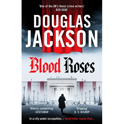 Blood Roses: Introducing 'The Natural Heir to Kerr's Bernie Gunther'