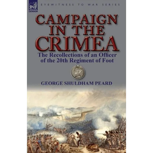 Campaign in the Crimea: The Recollections of an Officer of the 20th Regiment of Foot