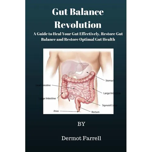 Gut Balance Revolution: A Guide to Heal Your Gut Effectively, Restore Gut Balance and Restore Optimal Gut Health