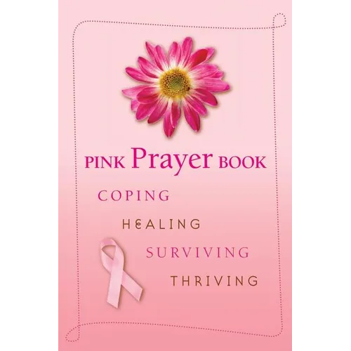 Pink Prayer Book: Coping, Healing, Surviving, Thriving