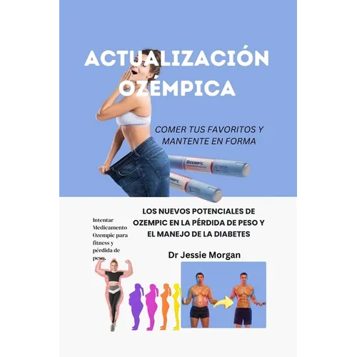 Actualización Ozémpica: Los Nuevos Potenciales de Ozempic En La Pérdida de Peso Y El Manejo de la Diabetes