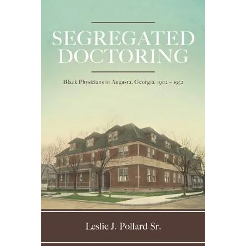 Segregated Doctoring: Black Physicians in Augusta, Georgia, 1902-1952