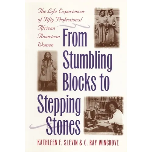 From Stumbling Blocks to Stepping Stones: The Life Experiences of Fifty Professional African American Women