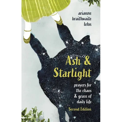 Ash and Starlight: Prayers for the Chaos & Grace of Daily Life