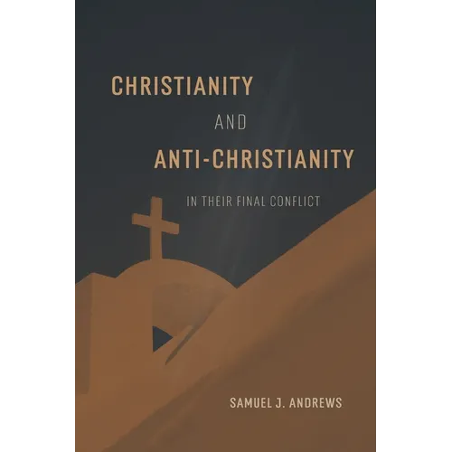 Christianity and Anti-Christianity in their Final Conflict