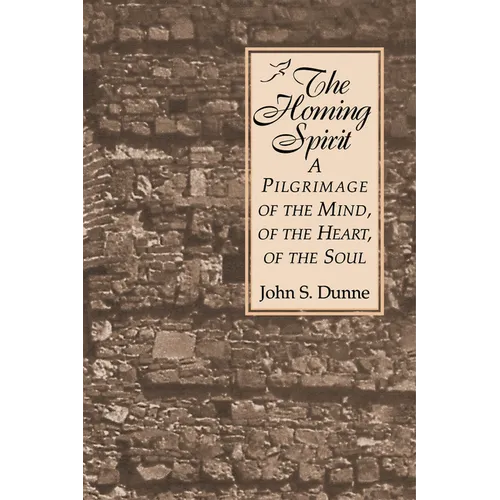 Homing Spirit: A Pilgrimage of the Mind, of the Heart, of the Soul