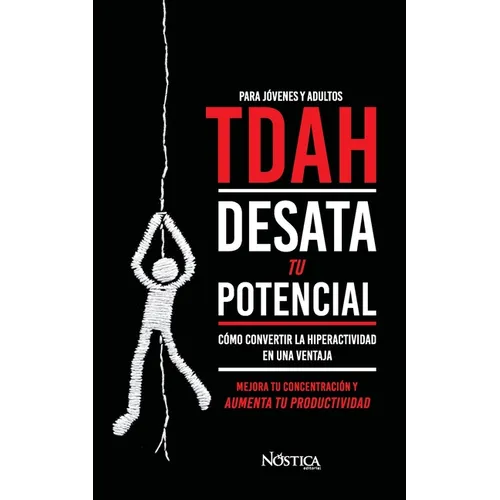 TDAH. Desata tu potencial: Cómo convertir la hiperactividad en una ventaja