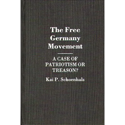 The Free Germany Movement: A Case of Patriotism or Treason?