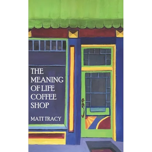 The Meaning Of Life Coffee Shop: A Book About Finding Your Way
