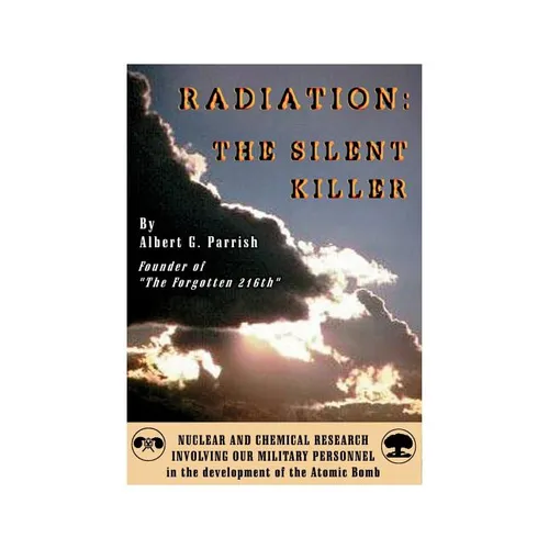 Radiation the Silent Killer: Nuclear and Chemical Research Involving Our Military Personnel in the Development of the Atomic Bomb