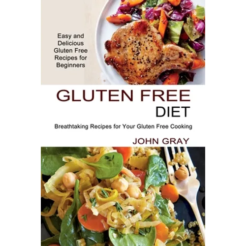 Gluten Free Diet: Breathtaking Recipes for Your Gluten Free Cooking (Easy and Delicious Gluten Free Recipes for Beginners)