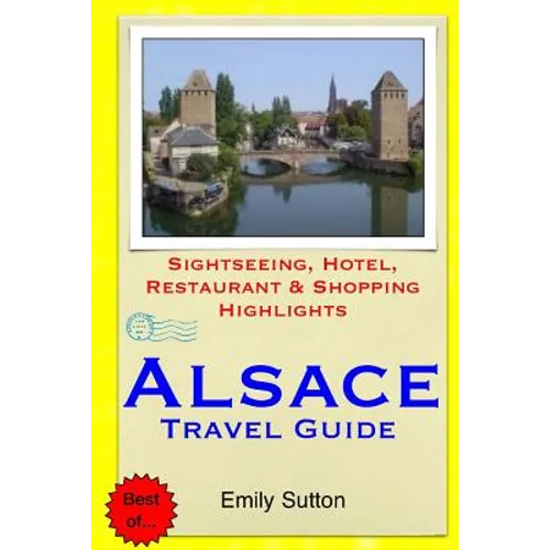 Alsace Travel Guide: Sightseeing, Hotel, Restaurant & Shopping Highlights