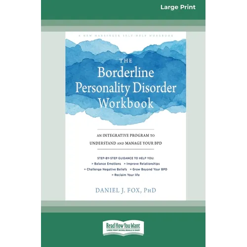 The Borderline Personality Disorder Workbook: An Integrative Program to Understand and Manage Your BPD (16pt Large Print Edition)