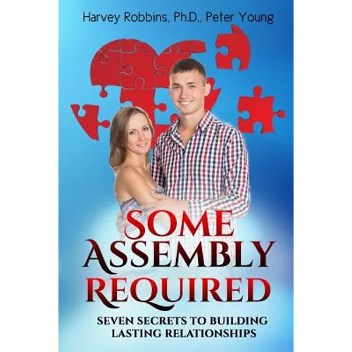Some Assembly Required: Seven Secrets to Building Lasting Relationships