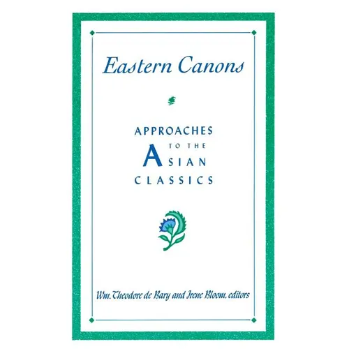 Eastern Canons: Approaches to the Asian Classics