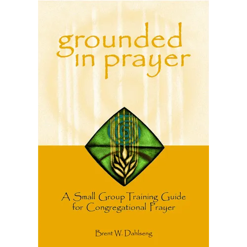 Grounded in Prayer: A Small Group Training Guide for Congregational Prayer, Participant