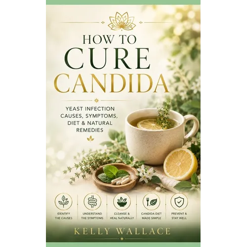 How To Cure Candida: Yeast Infection Causes, Symptoms, Diet & Natural Remedies
