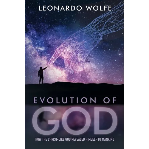 Evolution of God: How the Christ-like God Revealed Himself to Mankind
