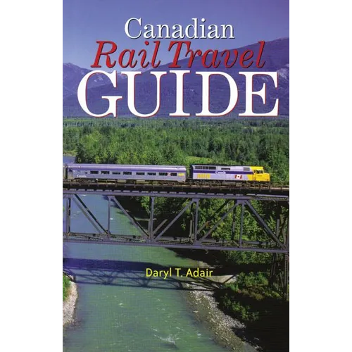 Canadian Rail Travel Guide: Revised Edition