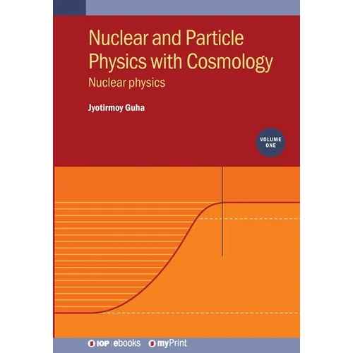 Nuclear and Particle Physics with Cosmology, Volume 1: Nuclear physics