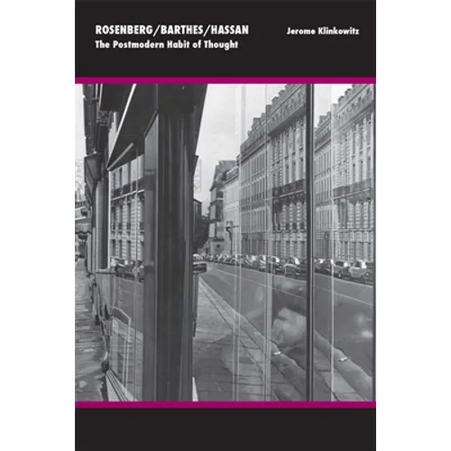 Rosenberg/Barthes/Hassan: The Postmodern Habit of Thought