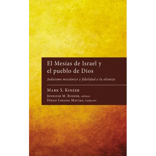 El Mesías de Israel Y El Pueblo de Dios: Judaísmo Mesiánico Y Fidelidad a la Alianza