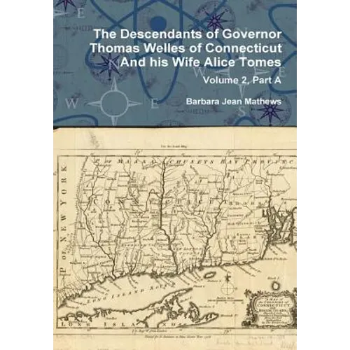 The Descendants of Governor Thomas Welles of Connecticut and his Wife Alice Tomes, Volume 2, Part A
